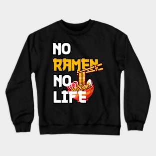 No Ramen No Life,Gift for Ramen lover,Ramen gift,Christmas gift Crewneck Sweatshirt